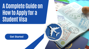 A Complete Guide on How to Apply for a Student Visa