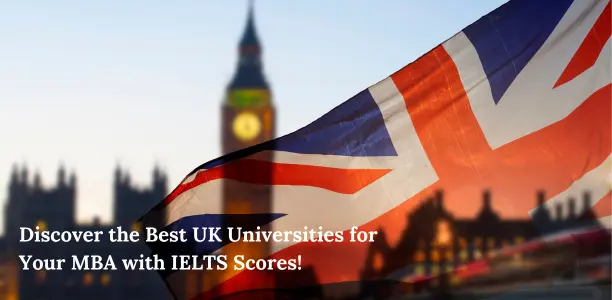 Discover the Best UK Universities for Your MBA with IELTS Scores