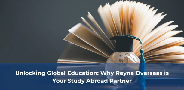 Unlocking Global Education: Why Reyna Overseas is Your Study Abroad Partner