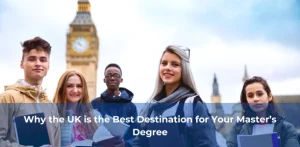 Why the UK is the Best Destination for Your Master’s Degree