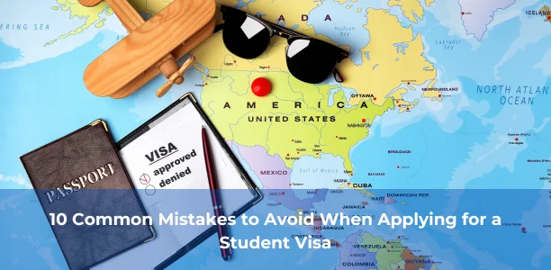 10 Common Mistakes to Avoid When Applying for a Student Visa