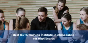 Best IELTS Training Institute in Ahmedabad for High Scores