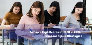 Achieve High Scores in IELTS in 2025