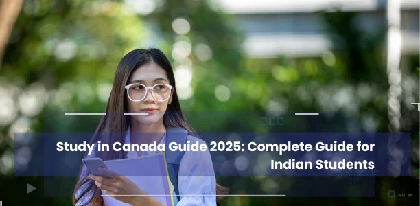 Study in Canada Guide 2025: Complete Guide for Indian Students